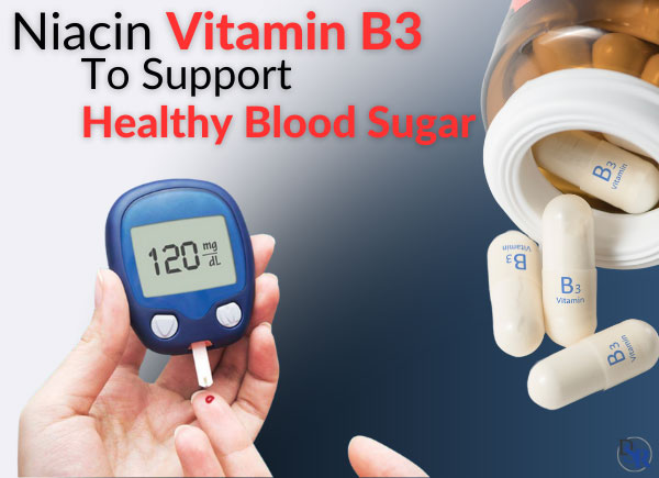 How To Use Niacin Vitamin B3 to Support Healthy Blood Sugar?