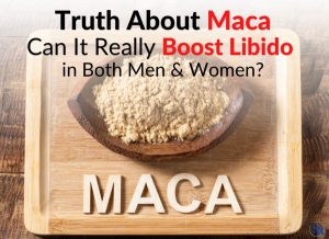 Truth About Maca: Can It Really Boost Libido and Sexual Performance in Both Men & Women?