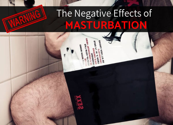 WARNING: The Negative Effects of Masturbation