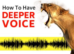 How To Have A Deeper Voice, Permanently & Naturally