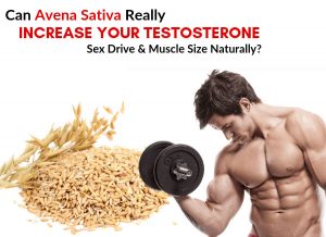 Can Avena Sativa Really Increase Your Testosterone, Sex Drive & Muscle Size Naturally? [Clinically Proven Research]
