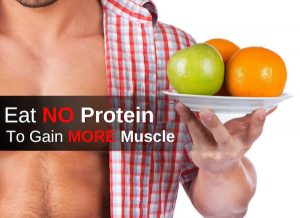Eat No Protein To Gain More Muscle