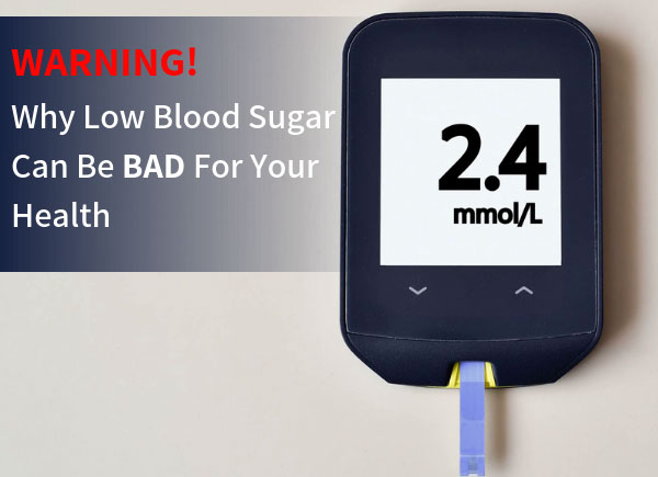WARNING: Why Low Blood Sugar Can be Bad for Your Health