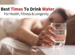Best Times To Drink Water For Health, Fitness & Longevity