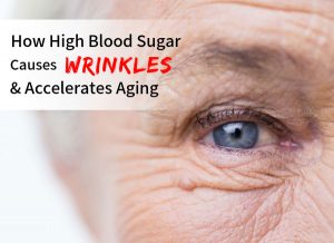 How High Blood Sugar Causes Wrinkles & Accelerates Aging