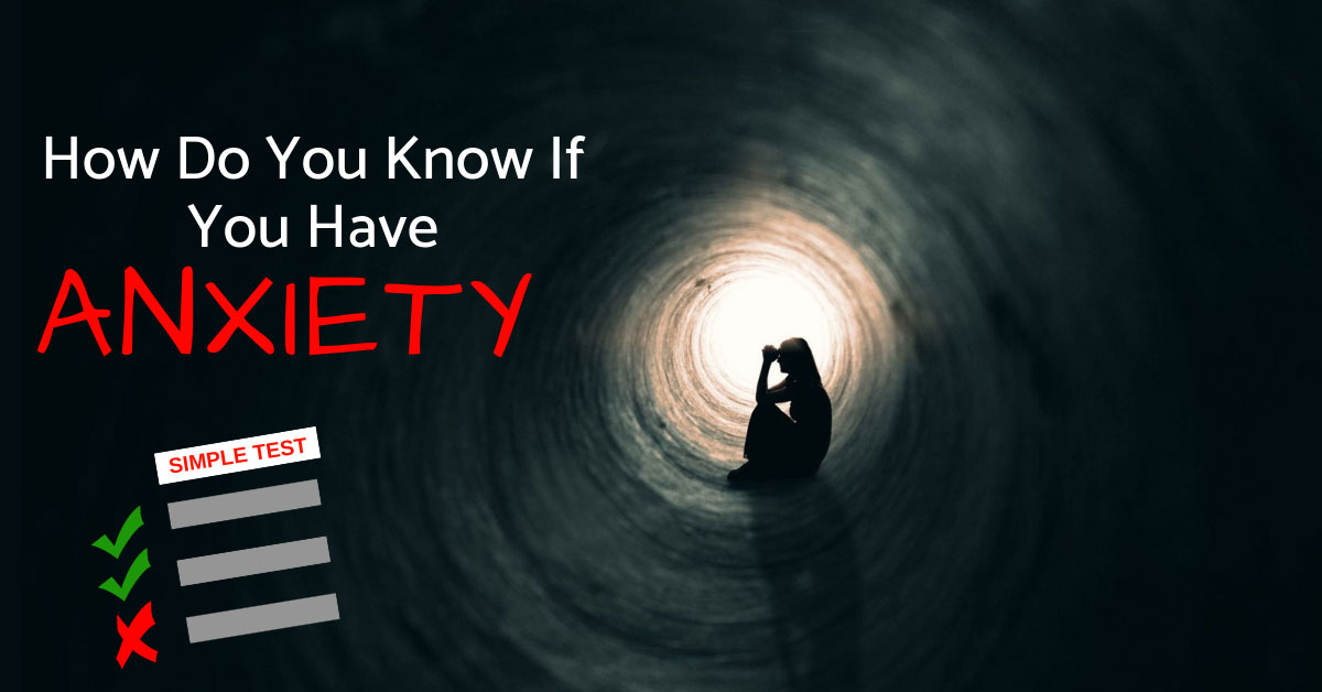 How Do You Know If You Have Anxiety?... A Simple Quiz