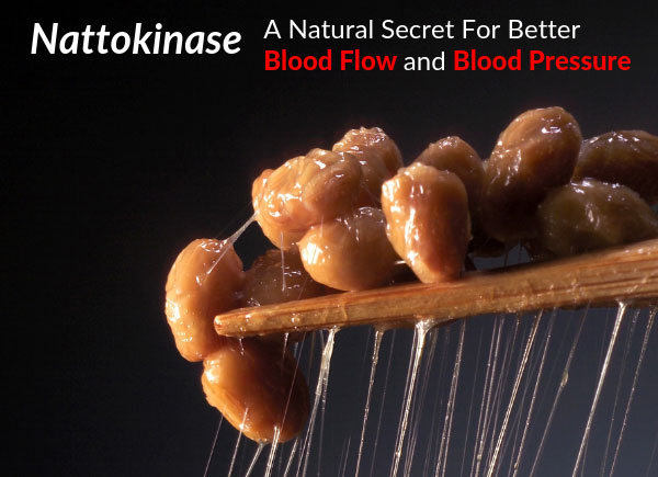 Nattokinase - A Natural Secret For Better Blood Flow and Blood Pressure