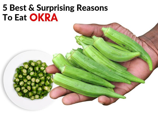 5 Best & Surprising Reasons To Eat Okra