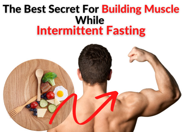 The Best Secret For Building Muscle While Intermittent Fasting
