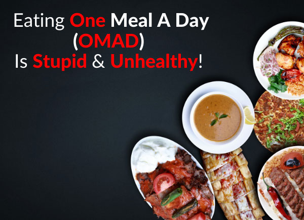 Eating One Meal A Day (OMAD) Is Stupid & Unhealthy!