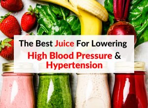 The Best Juice For Lowering High Blood Pressure & Hypertension