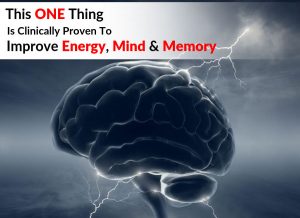 This ONE Thing Is Clinically Proven To Improve Energy, Mind & Memory
