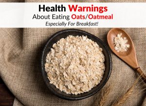 Health Warnings About Eating Oats/Oatmeal, Especially For Breakfast!