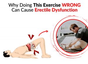 Why Doing This Exercise WRONG Can Cause Erectile Dysfunction