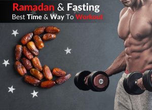Ramadan & Fasting – Best Time & Way To Workout & Exercise