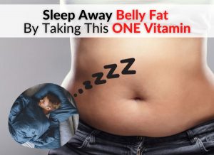 Sleep Away Belly Fat By Taking This ONE Vitamin
