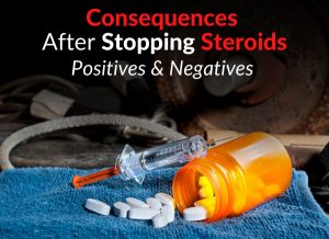 Consequences After Stopping Steroids - Positives & Negatives