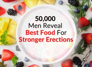 50,000 Men Reveal Best Food For Stronger Erections (Clinically Validated)