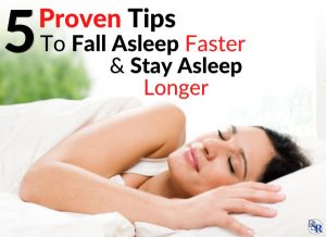 5 Proven Tips To Fall Asleep Faster & Stay Asleep Longer