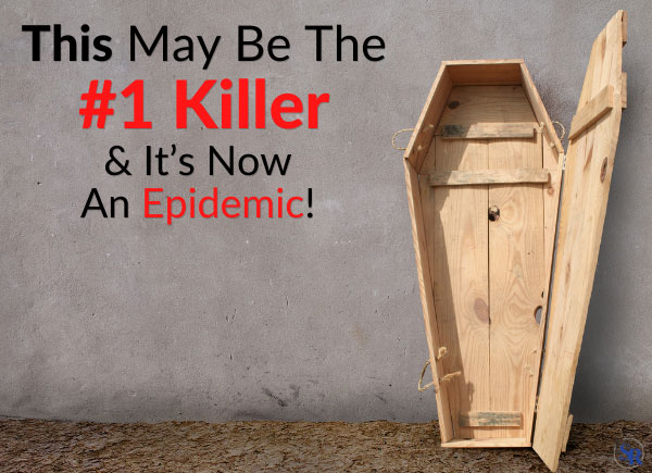 This May Be The #1 Killer & It’s Now An Epidemic!
