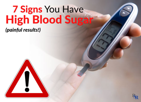 7 Signs You Have High Blood Sugar (painful results!)