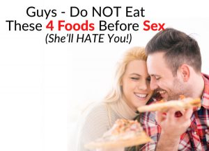 Guys - Do NOT Eat These 4 Foods Before Sex (She’ll HATE You!)