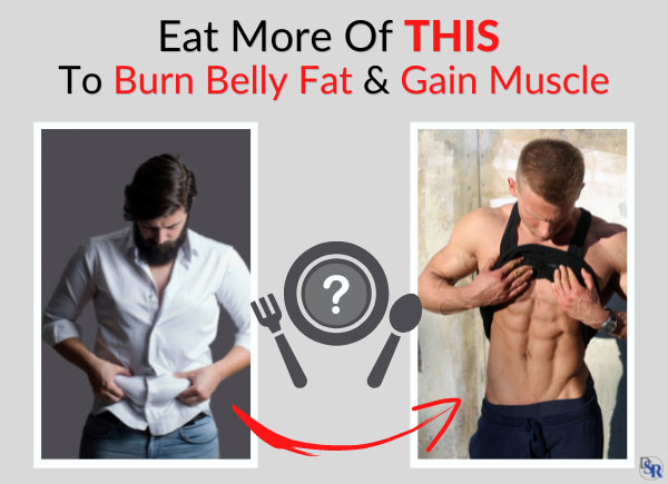 Eat More Of THIS To Burn Belly Fat & Gain Muscle