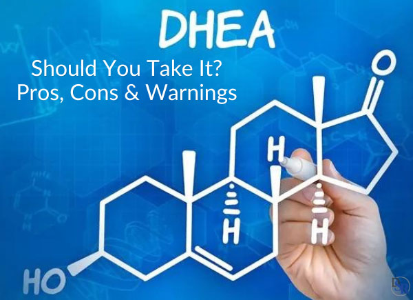 DHEA - Should You Take It? Pros, Cons & Warnings
