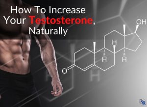 How To Increase Your Testosterone, Naturally - 4 Best & Clinically Proven Ways