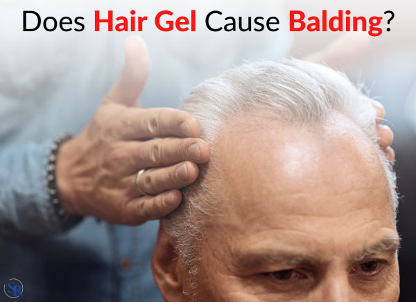 Does Hair Gel Cause Balding / Hair Loss?