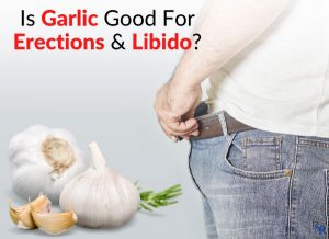 Is Garlic Good For Erections & Libido?