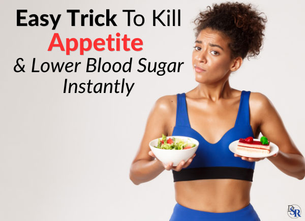 Easy Trick To Kill Appetite & Lower Blood Sugar, Instantly
