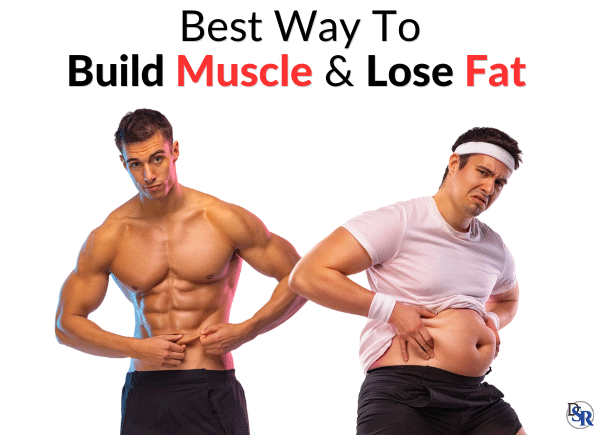 Best Way To Build Muscle & Lose Fat