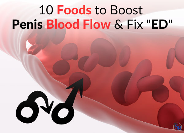 10 Foods to Boost Penis Blood Flow & Fix "ED"