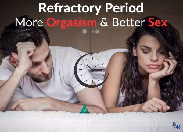 Refractory Period: More Orgasism & Better Sex